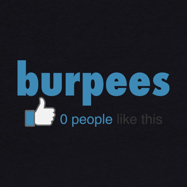 Burpees No One Liked This - Gym Workout Fitness by fromherotozero